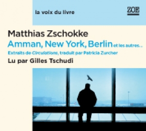 Amman, New York, Berlin et autres... Extraits audios de Circulations lus par Gilles Tschudi