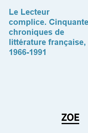 Le Lecteur complice. Cinquante chroniques de littérature française, 1966-1991