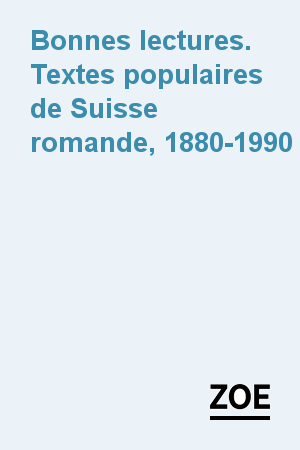 Bonnes lectures. Textes populaires de Suisse romande, 1880-1990