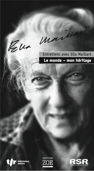 Entretiens avec Ella Maillart, Le Monde - mon héritage (2 CD)
