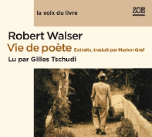Vie de poète, extraits audios, lus par Gilles Tschudi