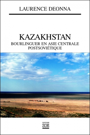 Kazakhstan. Bourlinguer en Asie Centrale postcommuniste (2e édition)