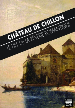 Château de Chillon. Le fief de la rêverie romantique