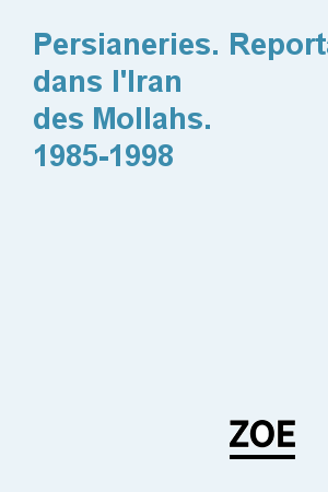 Persianeries. Reportages dans l'Iran des Mollahs. 1985-1998